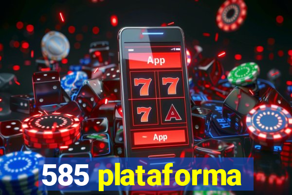 585 plataforma